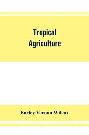 Tropical agriculture de Earley Vernon Wilcox