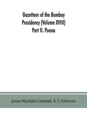 Gazetteer of the Bombay Presidency (Volume XVIII) Part II. Poona de James Macnabb Campbell