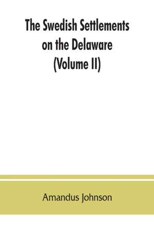 The Swedish settlements on the Delaware de Amandus Johnson