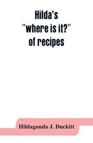 Hilda's "where is it?" of recipes de Hildagonda J. Duckitt