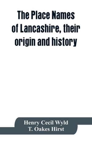 The place names of Lancashire, their origin and history de Henry Cecil Wyld