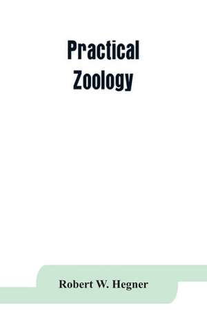 Practical zoology de Robert W. Hegner