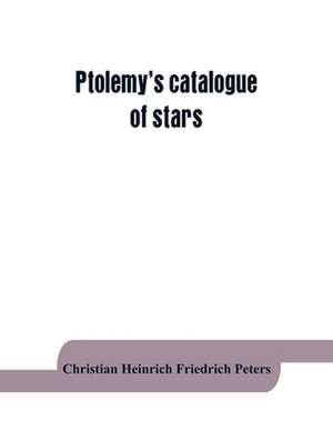 Ptolemy's catalogue of stars de Christian Heinrich Friedrich Peters