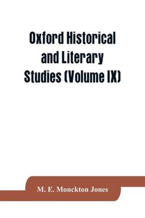 Oxford historical and Literary Studies (Volume IX) de M. E. Monckton Jones