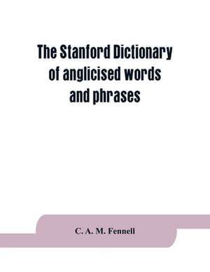 The Stanford dictionary of anglicised words and phrases de C. A. M. Fennell