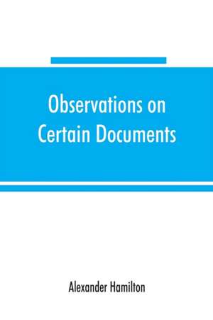 Observations on certain documents in "The history of the United States for the year 1796," de Alexander Hamilton