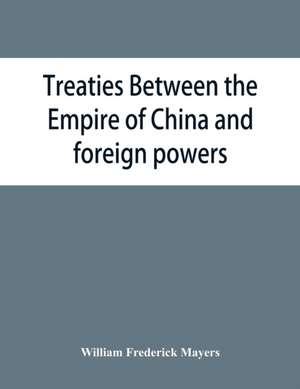 Treaties between the Empire of China and foreign powers de William Frederick Mayers