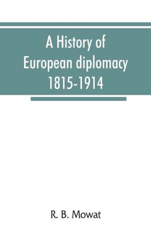 A history of European diplomacy, 1815-1914 de R. B. Mowat