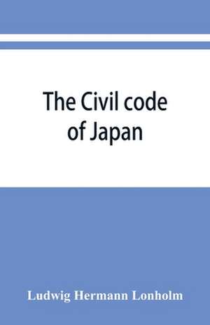 The Civil code of Japan de Ludwig Hermann Lo¿nholm