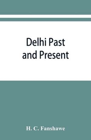 Delhi past and present de H. C. Fanshawe