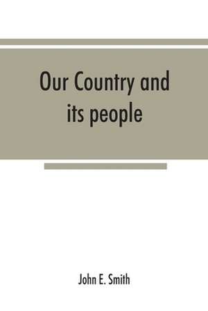 Our country and its people; a descriptive and biographical record of Madison County, New York; de John E. Smith