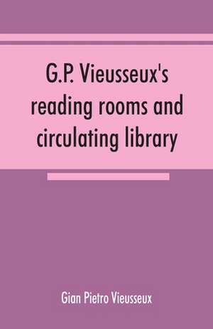 G.P. Vieusseux's reading rooms and circulating library; catalogue of the English books de Gian Pietro Vieusseux