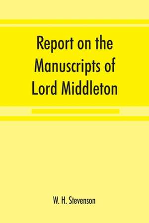 Report on the manuscripts of Lord Middleton de W. H. Stevenson