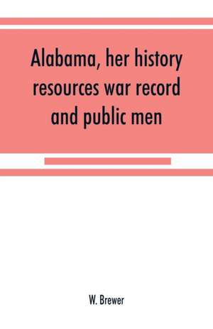 Alabama, her history, resources, war record, and public men de W. Brewer