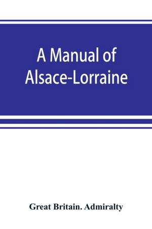 A manual of Alsace-Lorraine de Great Britain. Admiralty