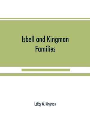 Isbell and Kingman families; some records of Robert Isbell and Henry Kingman and their descendants de Leroy W. Kingman