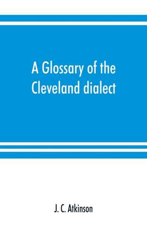 A glossary of the Cleveland dialect de J. C. Atkinson