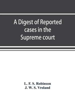 A digest of reported cases in the Supreme court, Court of insolvency, and Courts of mines of the state of Victoria, and appeals therefrom to the High court of Australia and the Privy council de L. F. S. Robinson