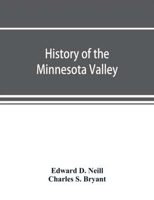 History of the Minnesota Valley de Edward D. Neill