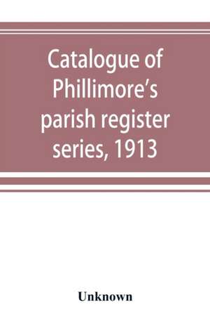 Catalogue of Phillimore's parish register series, 1913 de Unknown