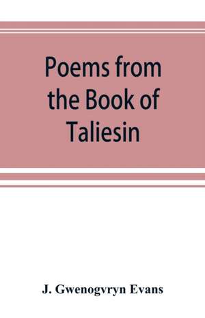 Poems from the Book of Taliesin de J. Gwenogvryn Evans