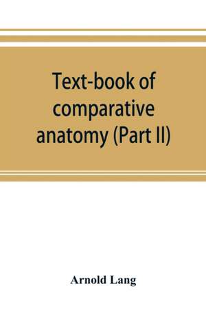 Text-book of comparative anatomy (Part II) de Arnold Lang