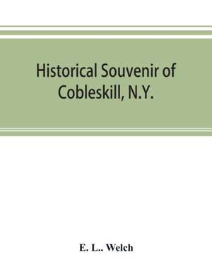 Historical souvenir of Cobleskill, N.Y. de E. L. Welch