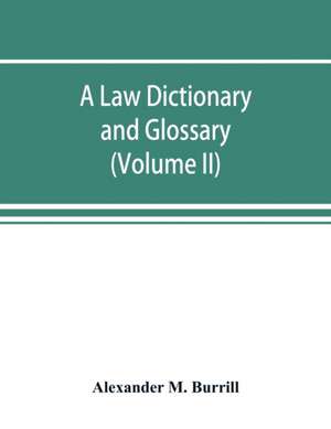 A law dictionary and glossary de Alexander M. Burrill