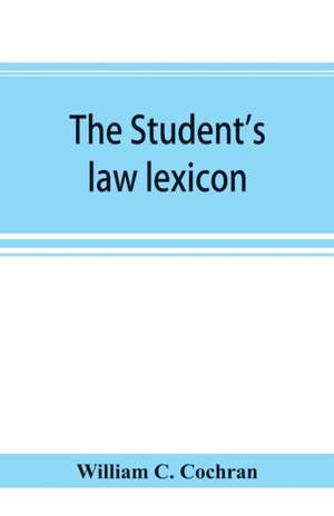 The student's law lexicon de William C. Cochran