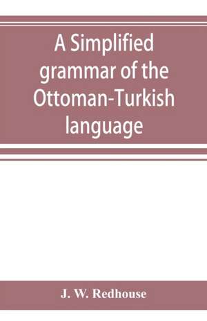 A simplified grammar of the Ottoman-Turkish language de J. W. Redhouse