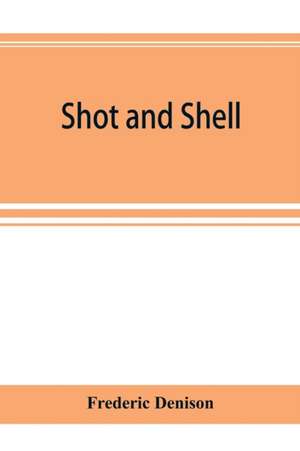 Shot and shell de Frederic Denison