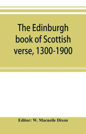 The Edinburgh book of Scottish verse, 1300-1900 de W. Macneile Dixon