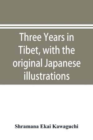 Three years in Tibet, with the original Japanese illustrations de Shramana Ekai Kawaguchi