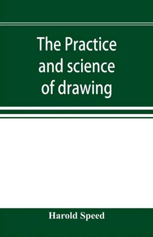 The practice and science of drawing de Harold Speed