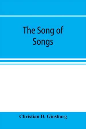 The Song of Songs de Christian D. Ginsburg