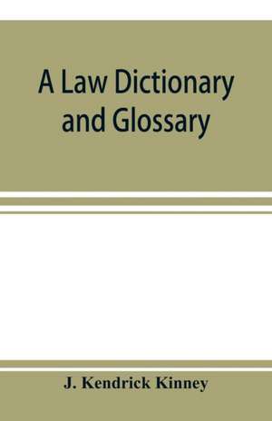 A law dictionary and glossary de J. Kendrick Kinney