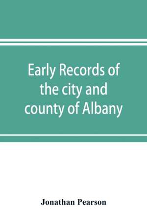 Early records of the city and county of Albany, and colony of Rensselaerswyck (1656-1675) de Jonathan Pearson