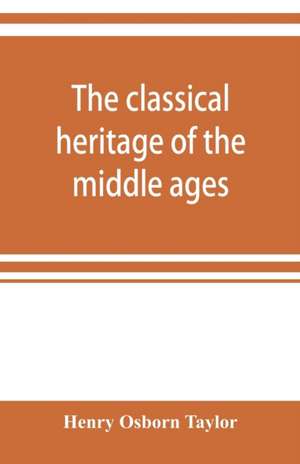 The classical heritage of the middle ages de Henry Osborn Taylor