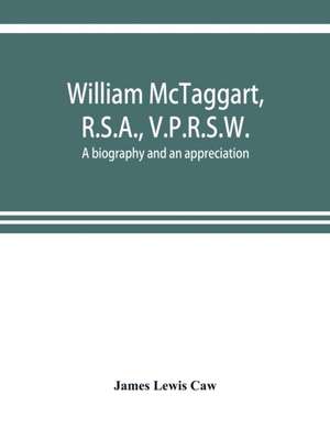 William McTaggart, R.S.A., V.P.R.S.W.; a biography and an appreciation de James Lewis Caw