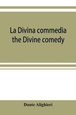 La Divina commedia; the Divine comedy de Dante Alighieri