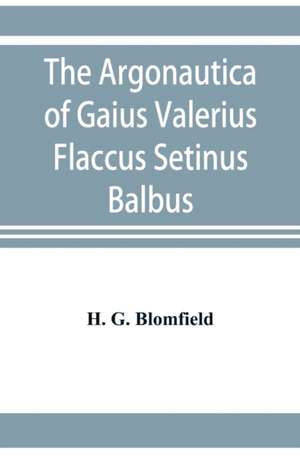 The Argonautica of Gaius Valerius Flaccus Setinus Balbus de H. G. Blomfield