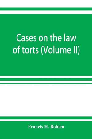 Cases on the law of torts (Volume II) de Francis H. Bohlen