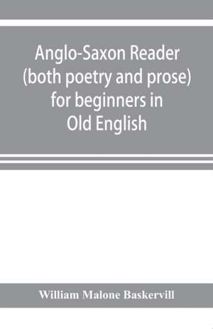 Anglo-Saxon reader (both poetry and prose) for beginners in Old English de William Malone Baskervill