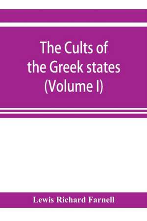 The Cults of the Greek states (Volume I) de Lewis Richard Farnell