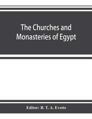 The churches and monasteries of Egypt and some neighbouring countries, attributed to Abu¿ S¿a¿lih¿, the Armenian de B. T. A. Evetts