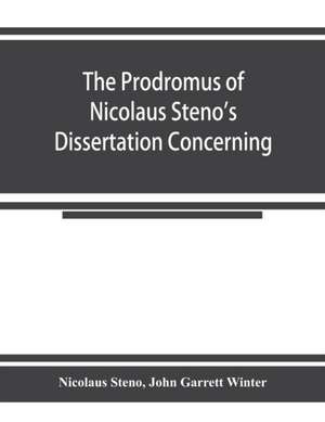 The prodromus of Nicolaus Steno's dissertation concerning a solid body enclosed by process of nature within a solid; an English version with an introduction and explanatory notes de Nicolaus Steno