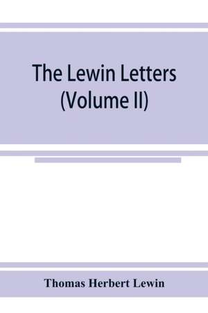 The Lewin letters; a selection from the correspondence & diaries of an English family, 1756-1885 (Volume II) de Thomas Herbert Lewin