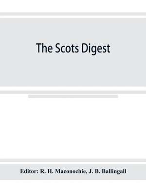 The Scots digest. Digest of all the cases decided in the supreme courts of Scotland and reported in the various series of reports, 1905-1915 de Editor R. H. Maconochie