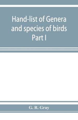 Hand-list of genera and species of birds de G. R. Gray