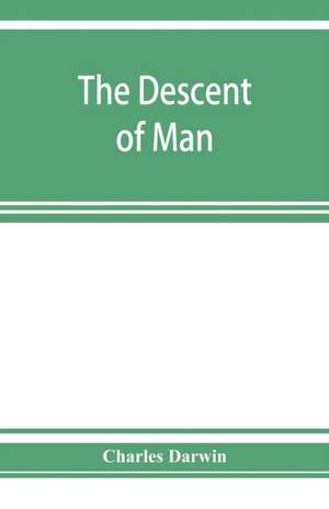 The descent of man, and selection in relation to sex de Charles Darwin